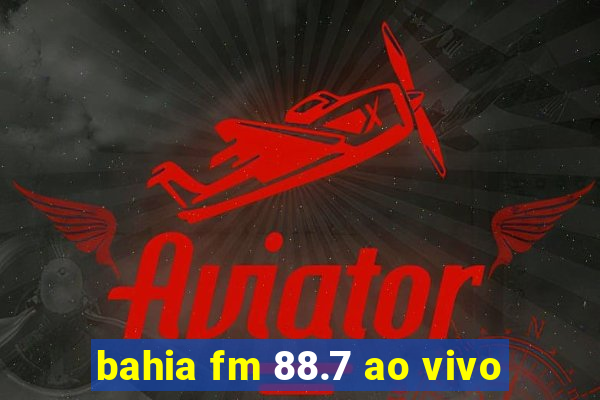 bahia fm 88.7 ao vivo